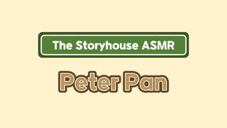 The Storyhouse ASMR - Peter Pan