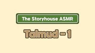 The Storyhouse ASMR - Talmud - 1